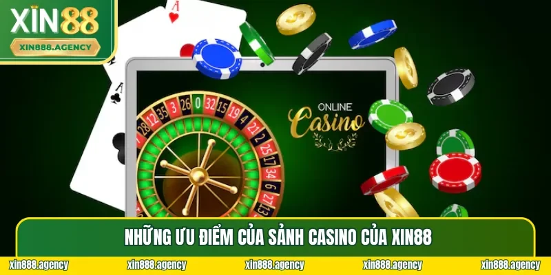 Những ưu điểm giúp Casino XIN88 được mọi cược thủ yêu thích