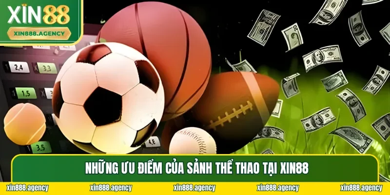 Những ưu điểm khiến sảnh Thể thao XIN88 nổi bật lên trong đám đông