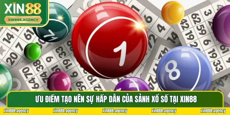 Những ưu điểm tạo nên sự hấp dẫn độc nhất của sảnh Xổ số XIN88